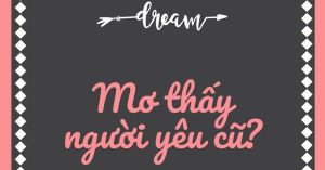 Bí Ẩn Nằm Mơ Thấy Người Yêu Cũ 789win Sẽ Giải Đáp Tất Cả